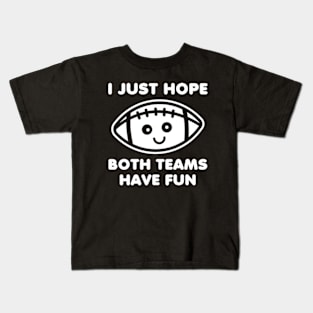 I Just Hope Both Teams Have Fun Kids T-Shirt